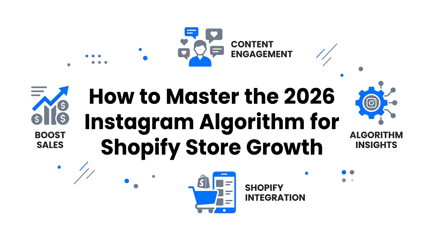 How to Master the 2026 Instagram Algorithm for Shopify Store Growth