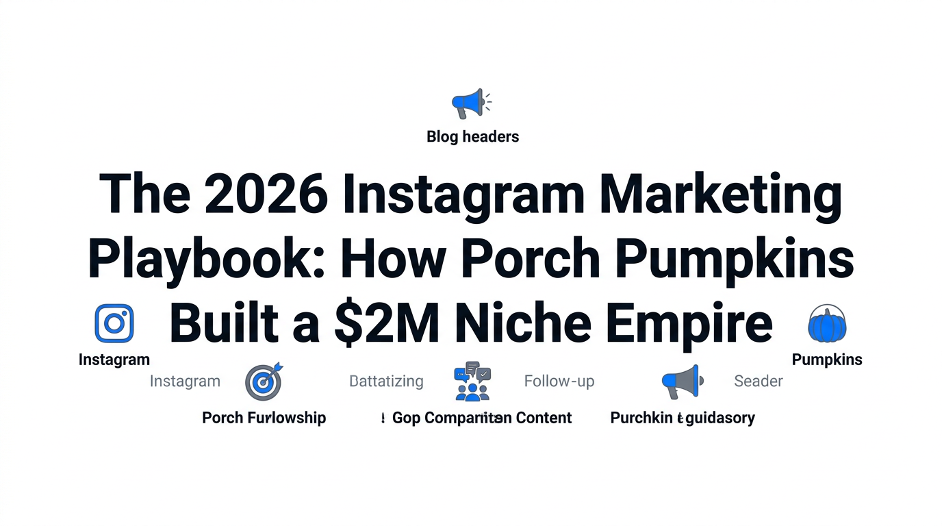 The 2026 Instagram Marketing Playbook: How Porch Pumpkins Built a $2M Niche Empire