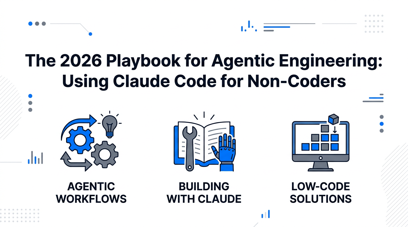 The 2026 Playbook for Agentic Engineering: Using Claude Code for Non-Coders