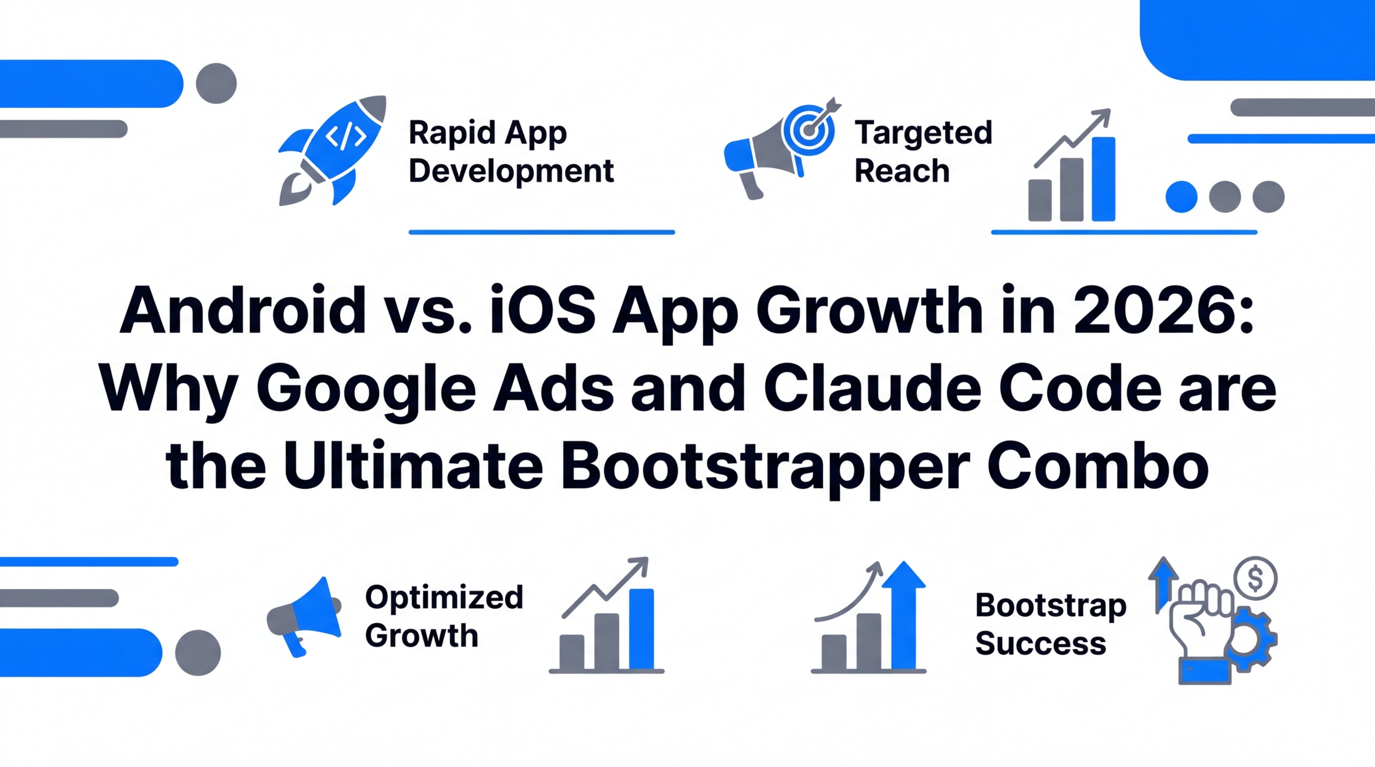 Android vs. iOS App Growth in 2026: Why Google Ads and Claude Code are the Ultimate Bootstrapper Combo