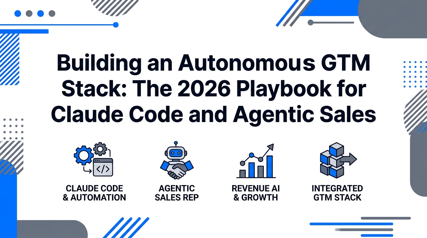 Building an Autonomous GTM Stack: The 2026 Playbook for Claude Code and Agentic Sales
