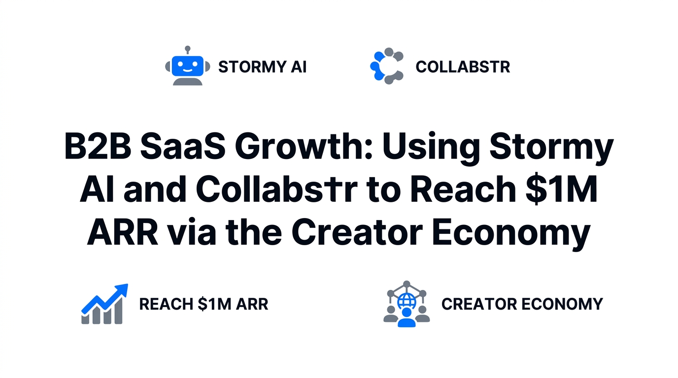 B2B SaaS Growth: Using Stormy AI and Collabstr to Reach $1M ARR via the Creator Economy