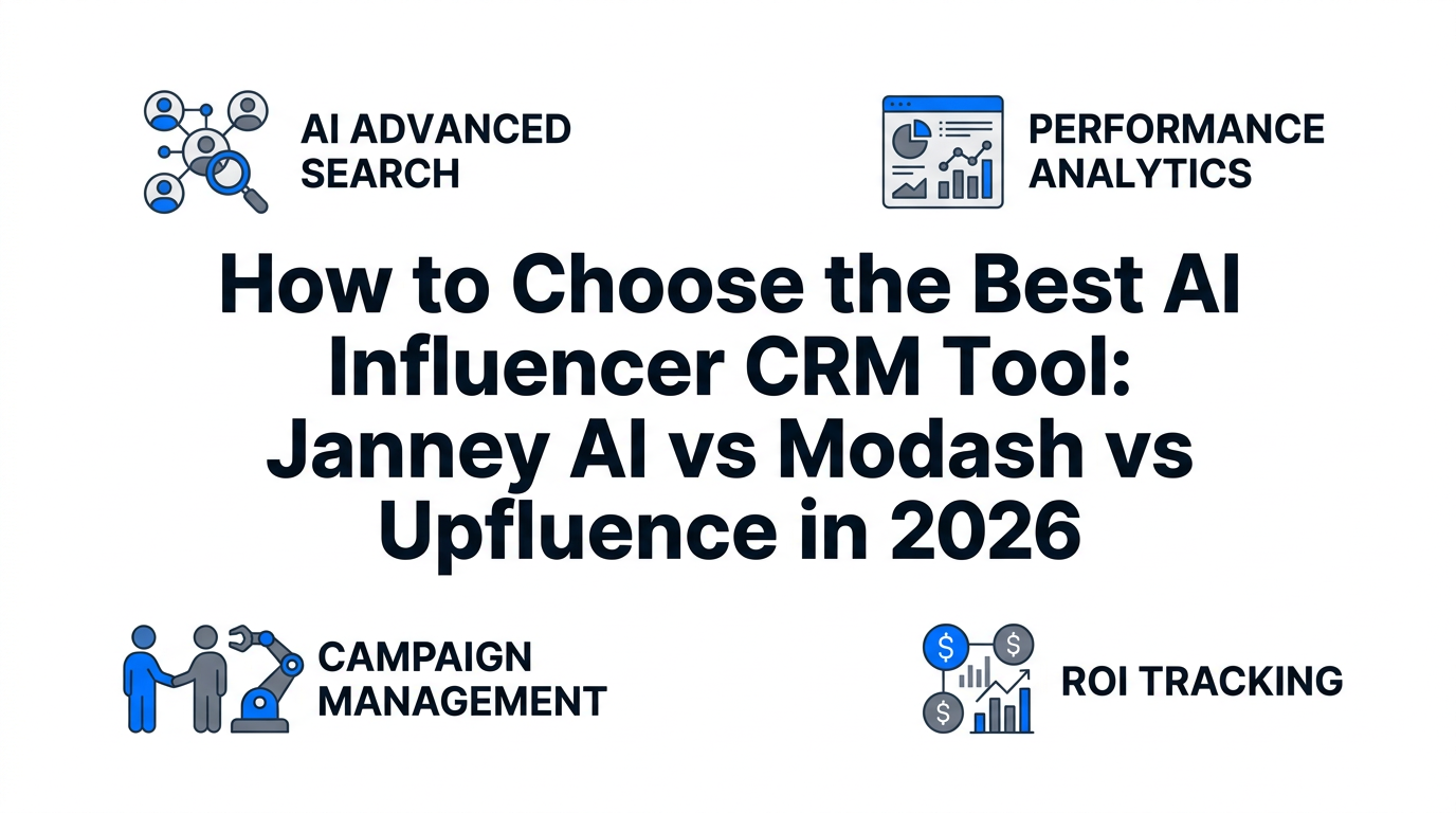 How to Choose the Best AI Influencer CRM Tool: Janney AI vs Modash vs Upfluence in 2026