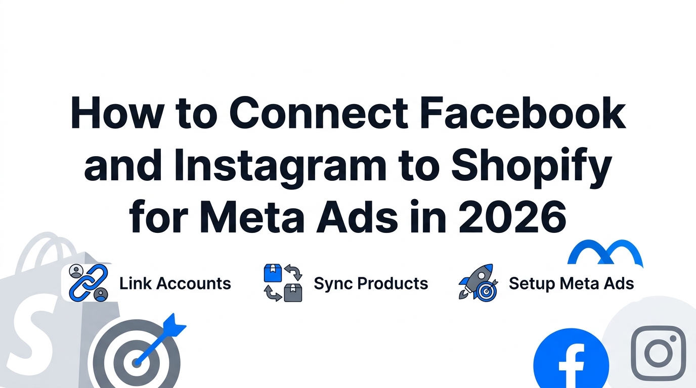 How to Connect Facebook and Instagram to Shopify for Meta Ads in 2026