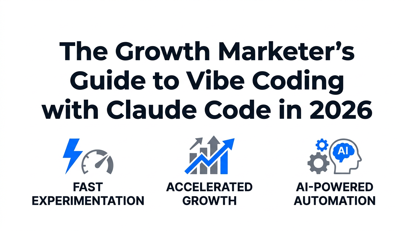 The Growth Marketer’s Guide to Vibe Coding with Claude Code in 2026
