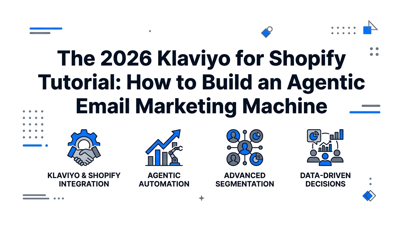 The 2026 Klaviyo for Shopify Tutorial: How to Build an Agentic Email Marketing Machine