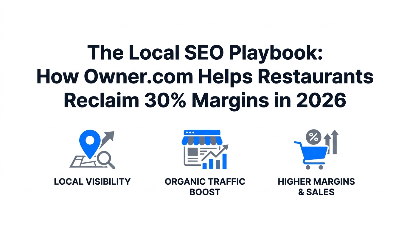 The Local SEO Playbook: How Owner.com Helps Restaurants Reclaim 30% Margins in 2026
