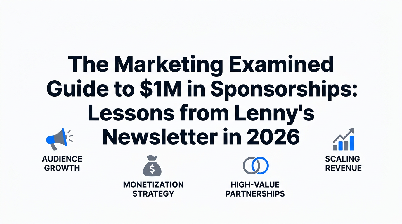 The Marketing Examined Guide to $1M in Sponsorships: Lessons from Lenny's Newsletter in 2026