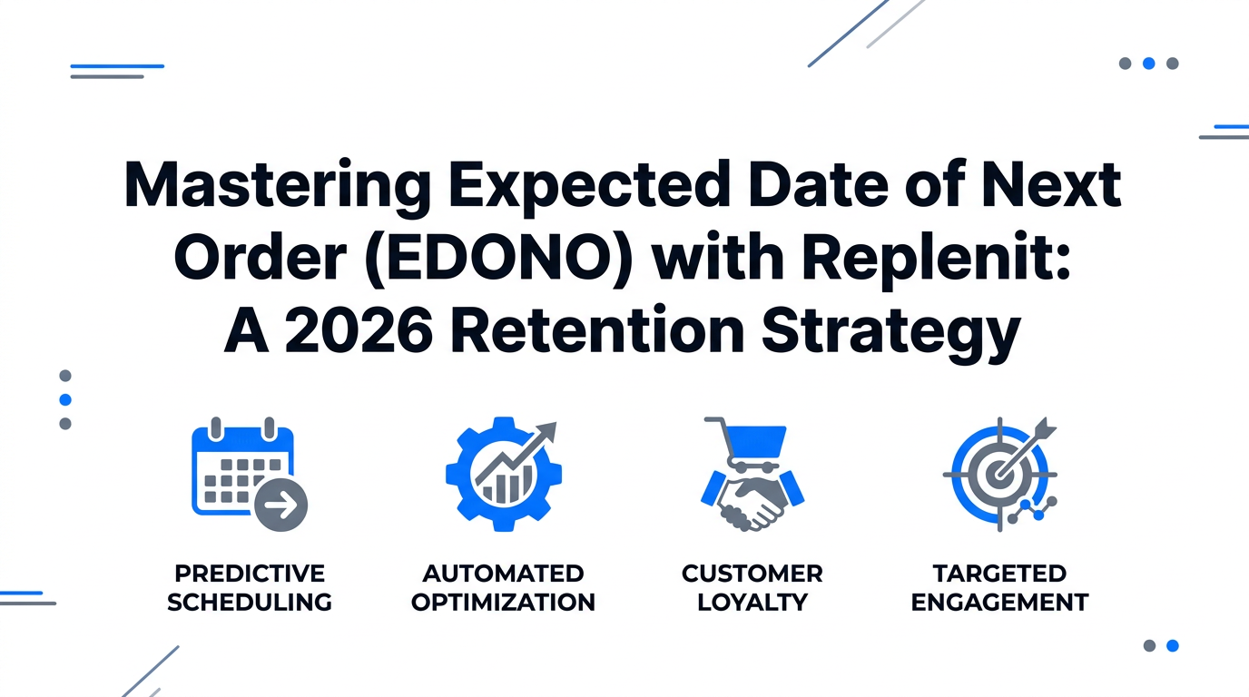 Mastering Expected Date of Next Order (EDONO) with Replenit: A 2026 Retention Strategy