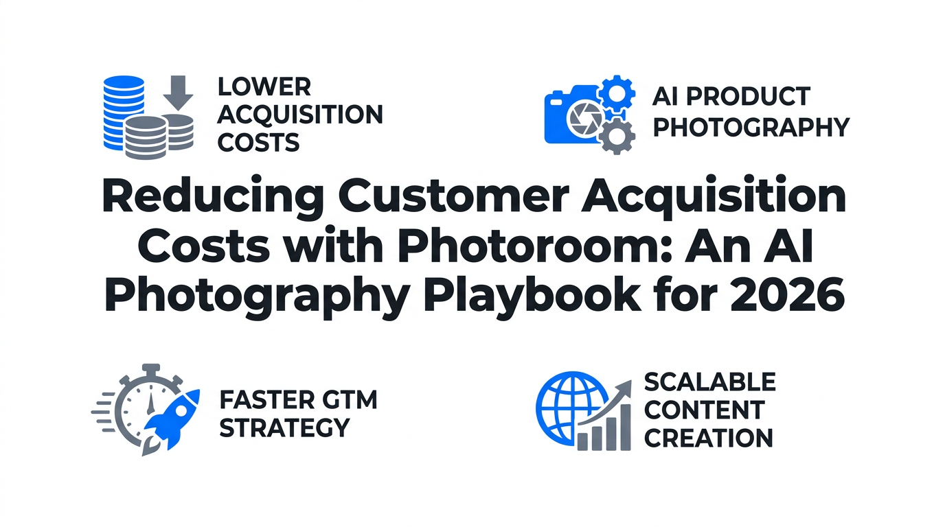 Reducing Customer Acquisition Costs with Photoroom: An AI Photography Playbook for 2026