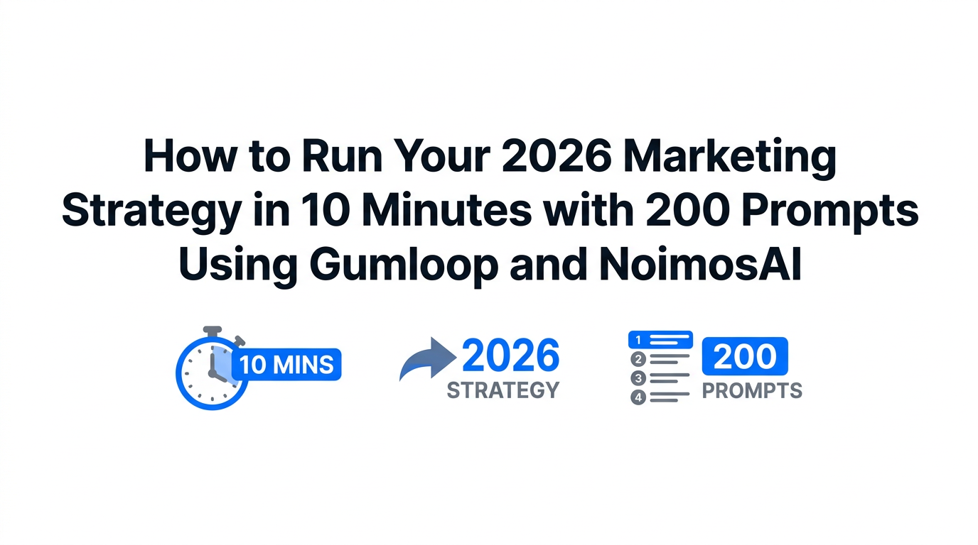 How to Run Your 2026 Marketing Strategy in 10 Minutes with 200 Prompts Using Gumloop and NoimosAI