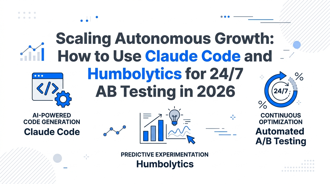 Scaling Autonomous Growth: How to Use Claude Code and Humbolytics for 24/7 AB Testing in 2026